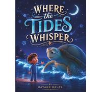Where the Tides Whisper: A Dreamlike Ocean Adventure About Calm, Courage, and Listening to Nature’s Wisdom For Kids Ages 4-9
