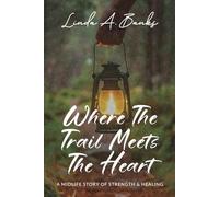 Where the Trail Meets the Heart: A Midlife Story of Strength & Healing