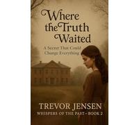 Where The Truth Waited: A Secret That Could Change Everything