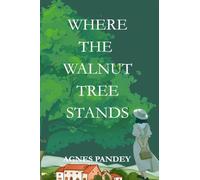 Where The Walnut Tree Stands: The Life You Want Is Yours To Write