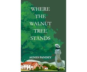 Where The Walnut Tree Stands: The Life You Want Is Yours To Write