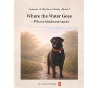 Where the Water Goes: A story about where kindness lands (Seasons of the Heart Series)