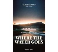 Where the Water Goes (The Dublin Series)