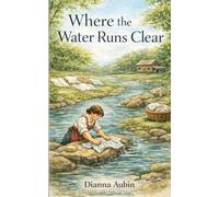 Where the Water Runs Clear (From Sunrise to Supper: Farm Life in 1800s North Carolina)