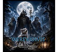 Where the Werewolves Howl: Illustrated Collection of Moonlit Poems and Ancient Legends (The Midnight Collection)