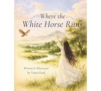 Where the White Horse Runs: A Story of Wonder and Memory (Gentle & Family Stories)