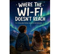 WHERE THE WI-FI DOESN'T REACH: A story about family, nature, and real connection.