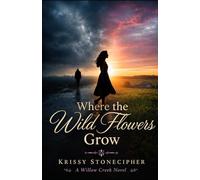 Where the Wild Flowers Grow (A Willow Creek Novel)