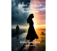 Where the Wild Flowers Grow (A Willow Creek Novel)