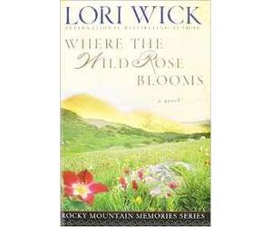 Where The Wild Rose Blooms - Rocky Mountain Memories Series