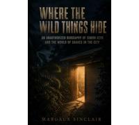 Where the Wild Things Hide: An Unauthorized Biography of Simon Keys and the World of Snakes in the City