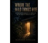 Where the Wild Things Hide: An Unauthorized Biography of Simon Keys and the World of Snakes in the City