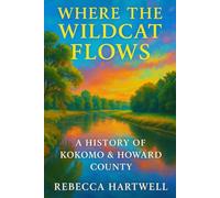 Where the Wildcat Flows: A History of Kokomo & Howard County
