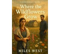 Where the Wildflowers Grow: A Cozy Small Town Romance with Magic (Clover Ridge)