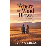 Where the Wind Blows: A Companion to the 2025 Film: Exploring Love, Loss, and the Journey Home