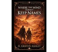 Where the Wind Doesn't Keep Names: Ledger and Blade Book 3 (Ledger and Blade, Travel in the world of Kethyr)