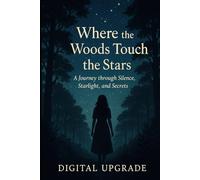 Where the Woods Touch the Stars: A Journey through Silence, Starlight, and Secrets (The Inner Horizon Novel Series by Digital Upgrade)