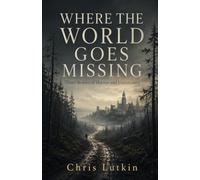 WHERE THE WORLD GOES MISSING: Three Stories of Horror and Uncertainty