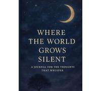 Where the World Grows Silent: A Journal for the Thoughts That Whisper