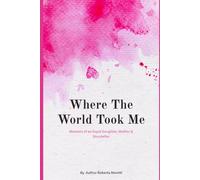 Where the World Took Me: Memoirs of an Expat Daughter, Mother and Storyteller