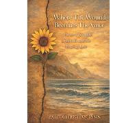 Where The Wound Becomes The Voice: Poems of Struggle, Endurance and the Power of Love