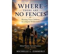 Where There Are No Fences: Raising Your Children in a Digital Wilderness