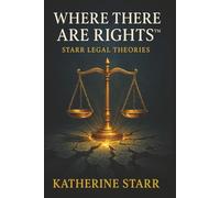 WHERE THERE ARE RIGHTS: Starr Legal Theories