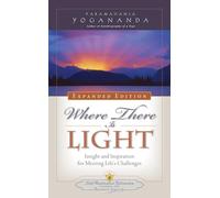 Where There is Light - Expanded Edition: Insight and Inspiration for Meeting Life's Challenges