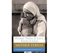 Where There Is Love, There Is God: A Path to Closer Union with God and Greater Love for Others