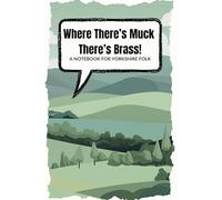 Where There's Muck There's Brass! Yorkshire Notebook: A Notebook For Yorkshire Folk