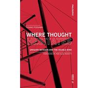 Where thought hesitates. Gregory Bateson and the double bind (Philosophy)