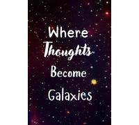 Where Thoughts Become Galaxies: A Creative Daily Journal for Writing, Reflection, and Personal Growth | A Guided Notebook with Space for Thoughts, ... for Women, Teens, Writers, and Thinkers