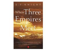 Where Three Empires Meet: Narrative of travel in Kashmir, Western Tibet, Gilgit and other adjoining countries