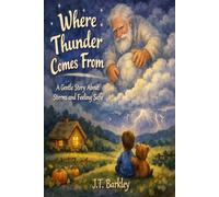 Where Thunder Comes From: A Gentle Story About Storms and Feeling Safe