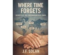Where Time Forgets: Secrets of the Centenarian Blue Zones