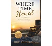 WHERE TIME SLOWED: One Family's Journey Through Stroke, Uncertainty, and the Grace that Carried Us Forward.