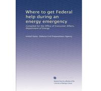 Where to get Federal help during an energy emergency: Compiled for the Office of Consumer Affairs, Department of Energy
