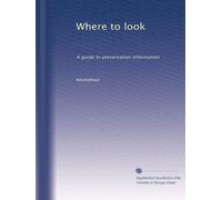 Where to look: A guide to preservation information: Volume 2