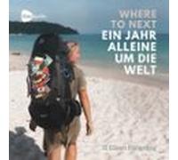 Where To Next. Ein Jahr Alleine Um Die Welt! (audiolibro)