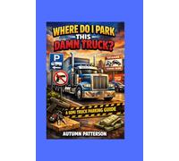 Where to park this damn truck: The No-Bullshit Guide to Truck Parking, Towing Scams, and Firearm Laws Across America