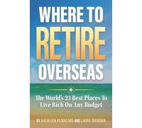 Where To Retire Overseas: The World's 23 Best Places To Live Rich On Any Budget