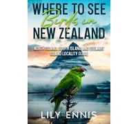 Where To See Birds In New Zealand: North Island, South Island and Stewart Island Locality Guide