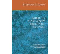 Where to Start a New Profitable Business: Scaling Multi-Million Dollar Ventures Outside the Digital Bubbles