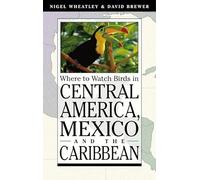 Where to Watch Birds in Central America, Mexico, and the Caribbean