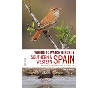Where to Watch Birds in Southern and Western Spain: Andalucia, Extremadura and Gibraltar [Idioma Inglés]