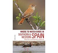 Where to Watch Birds in Southern and Western Spain: Andalucia, Extremadura and Gibraltar [Idioma Inglés]
