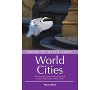 Where to Watch Birds in World Cities: The essential guide to finding birds in the major cities of the world