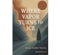 Where Vapor Turns to Ice: A journey from pain to love, from emptiness to meaning