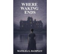 Where Waking Ends: A Gothic Mystery of Family Secrets and the Echoes of the Past