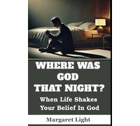 Where Was God That Night? When Life Shakes Your Belief In God.: Find faith, healing, and renewed trust in God through life’s deepest pain and confusion.